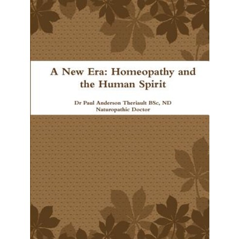 A New Era: Homeopathy and the Human Spirit Paperback, Lulu.com