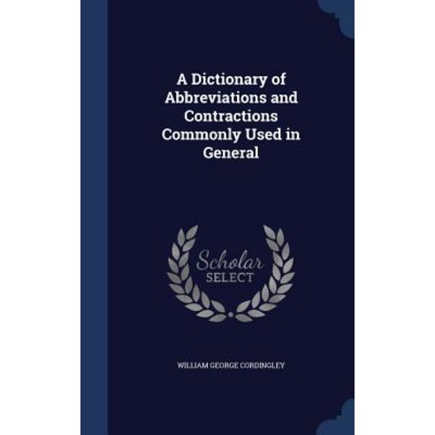 A Dictionary of Abbreviations and Contractions Commonly Used in General Hardcover, Sagwan Press