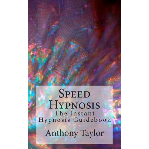 Speed Hypnosis: The Instant Hypnosis Guidebook Paperback, Createspace Independent Publishing Platform