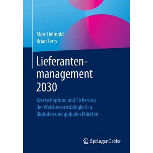 Lieferantenmanagement 2030: Wertschopfung Und Sicherung Der Wettbewerbsfahigkeit in Digitalen Und Globalen Markten Paperback, Springer Gabler