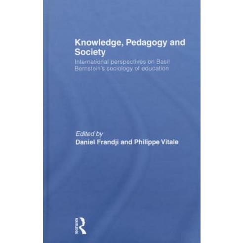 Knowledge Pedagogy and Society: International Perspectives on Basil Bernstein''s Sociology of Education Hardcover, Routledge