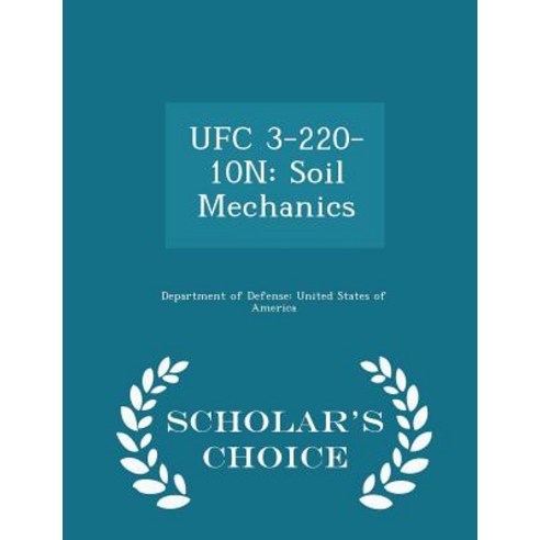 Ufc 3-220-10n: Soil Mechanics - Scholar''s Choice Edition Paperback