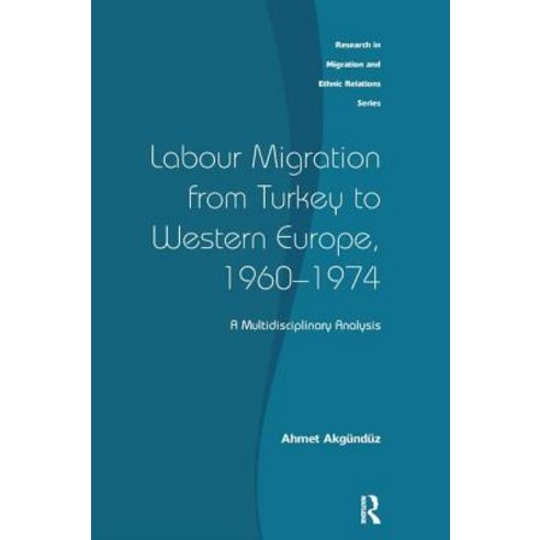 Labour Migration from Turkey to Western Europe 1960-1974: A Multidisciplinary Analysis Hardcover, Routledge