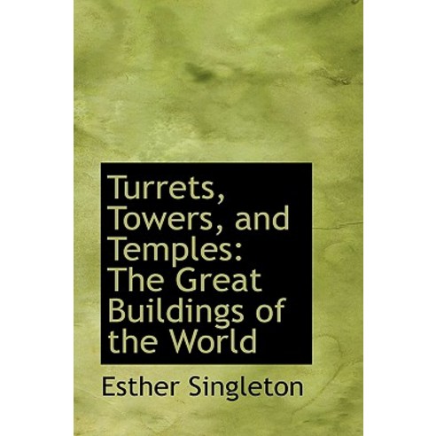 Turrets Towers and Temples: The Great Buildings of the World Hardcover, BiblioLife