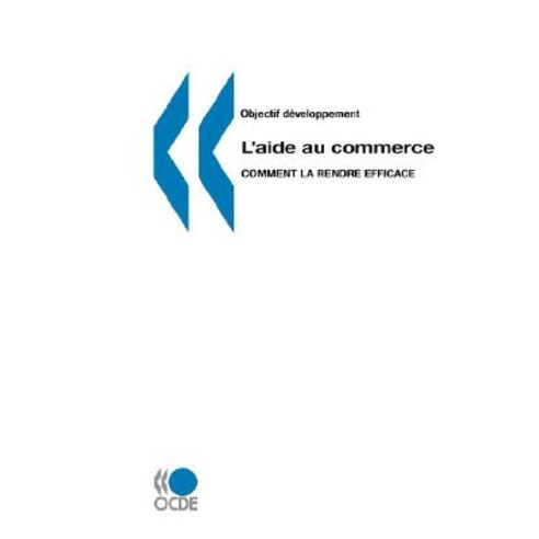 Objectif Developpement L''Aide Au Commerce: Comment La Rendre Efficace Paperback, Org. for Economic Cooperation & Development
