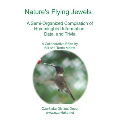 Nature''s Flying Jewels: A Semi-Organized Compilation of Hummingbird Information Data and Trivia Paperback, Createspace Independent Publishing Platform