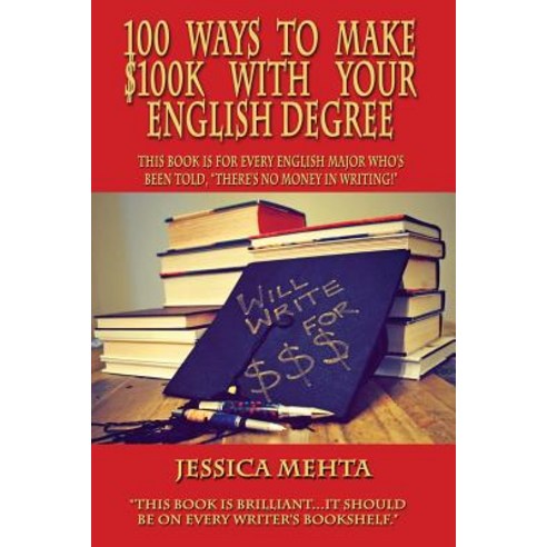 100 Ways to Make $100k with Your English Degree Paperback, Moonshine Cove Publishing, LLC