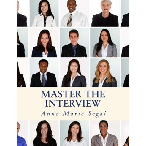 Master the Interview: A Guide for Working Professionals Paperback, Createspace Independent Publishing Platform