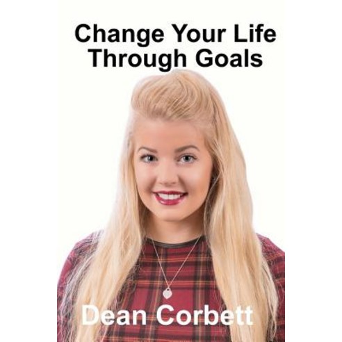 Change Your Life Through Goals Paperback, Createspace Independent Publishing Platform