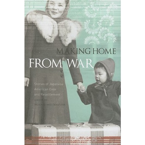 Making Home from War: Stories of Japanese American Exile and Resettlement Paperback, Heyday Books