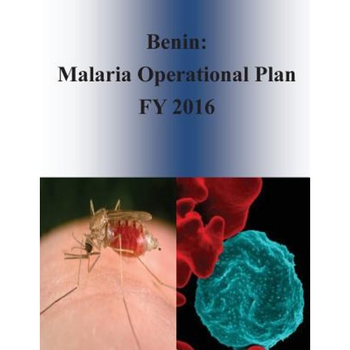 Benin: Malaria Operational Plan Fy 2016 Paperback, Createspace Independent Publishing Platform