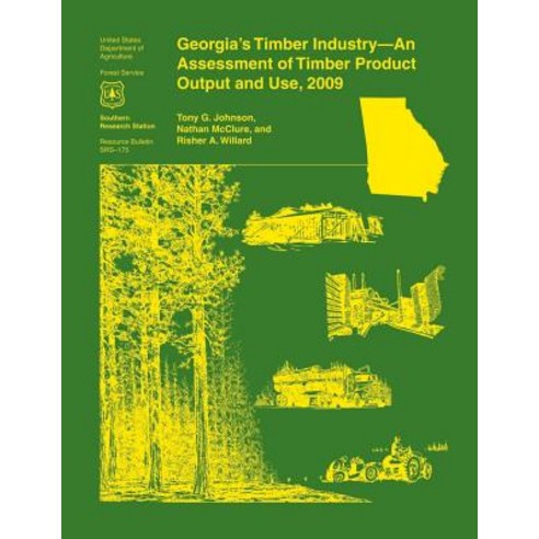 Georgia''s Timber Industry- An Assessment of Timber Product Output and Use 2009 Paperback, Createspace Independent Publishing Platform
