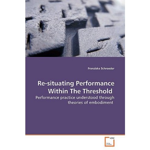 Re-Situating Performance Within the Threshold Paperback, VDM Verlag