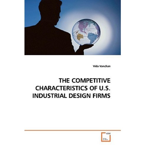 The Competitive Characteristics of U.S. Industrial Design Firms Paperback, VDM Verlag