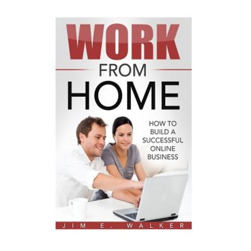 Work from Home - How to Build a Successful Online Business Paperback, Createspace Independent Publishing Platform