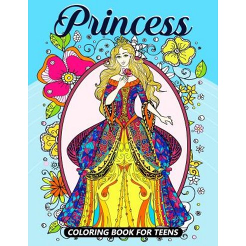 Princess Coloring Books for Teens: Coloring Book for Girls and Kids Ages 4-8 8-12 Paperback, Createspace Independent Publishing Platform