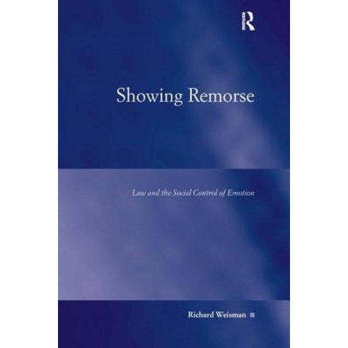 Showing Remorse: Law and the Social Control of Emotion Hardcover, Routledge