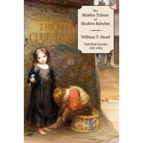 The Maiden Tribute of Modern Babylon: The Report of the Secret Commission Paperback, Createspace Independent Publishing Platform