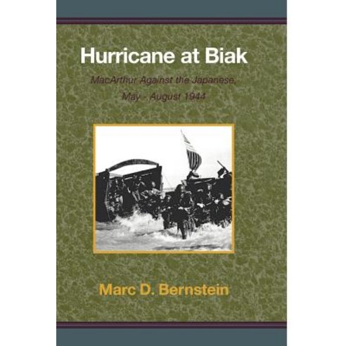 Hurricane at Biak: MacArthur Against the Japanese May-August 1944 Hardcover, Xlibris Corporation