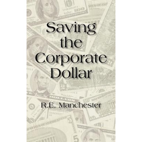Saving the Corporate Dollar Paperback, Authorhouse