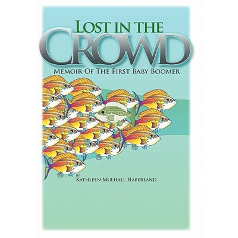 Lost in the Crowd: Memoir of the First Baby Boomer Paperback, Authorhouse