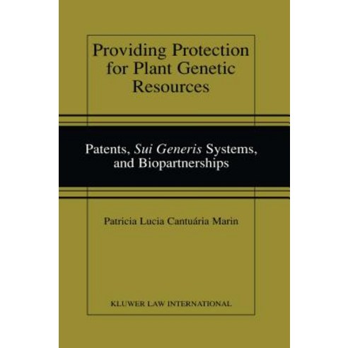 Providing Protection for Plant Genetic Resources: Patents "Sui Generis" Systems and Biopartnerships Hardcover, Kluwer Law International