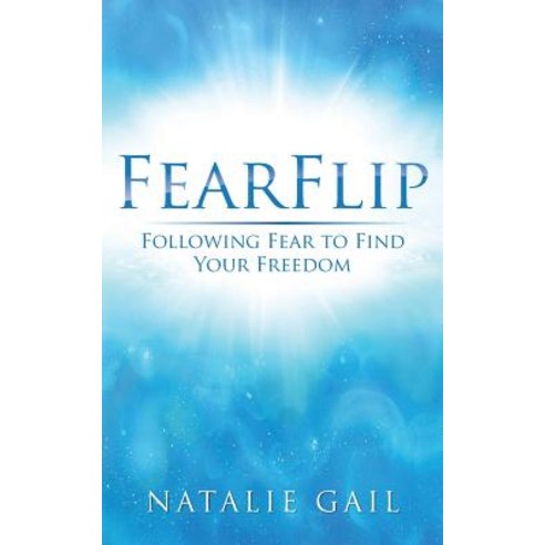Fearflip: Following Fear to Find Your Freedom Paperback, Enjoying the Bliss, LLC