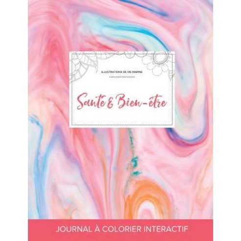 Journal de Coloration Adulte: Sante & Bien-Etre (Illustrations de Vie Marine Chewing-Gum) Paperback, Adult Coloring Journal Press