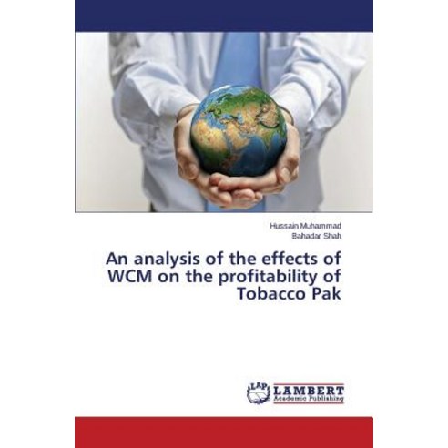 An Analysis of the Effects of Wcm on the Profitability of Tobacco Pak Paperback, LAP Lambert Academic Publishing