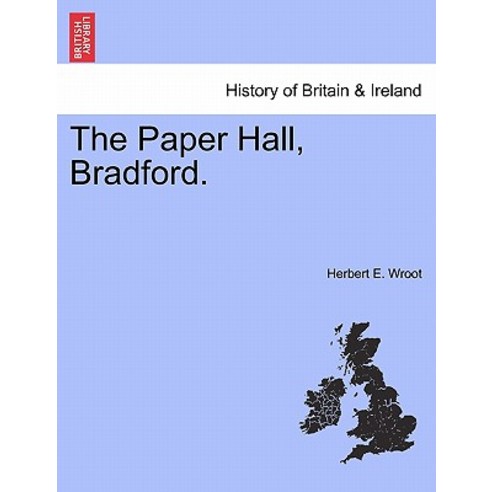 The Paper Hall Bradford. Paperback, British Library, Historical Print Editions