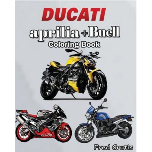 Ducati + Aprilia + Buell: Coloring Book: Motorcycle Coloring Book Paperback, Createspace Independent Publishing Platform