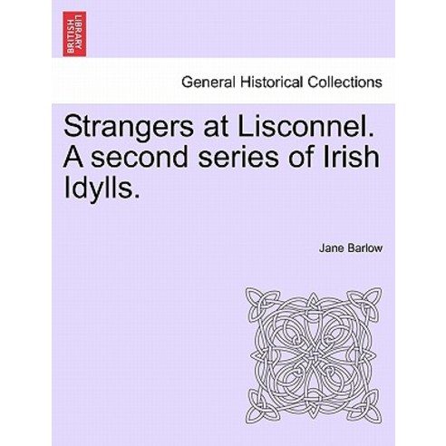 Strangers at Lisconnel. a Second Series of Irish Idylls. Paperback, British Library, Historical Print Editions