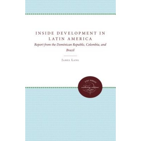 Inside Development in Latin America: Report from the Dominican Republic Colombia and Brazil Paperback, University of North Carolina Press