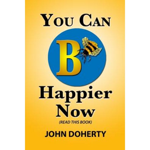 You Can B Happier Now Paperback, Createspace Independent Publishing Platform