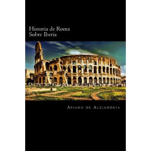 Historia de Roma Sobre Iberia (Spanish Edition) Paperback, Createspace Independent Publishing Platform