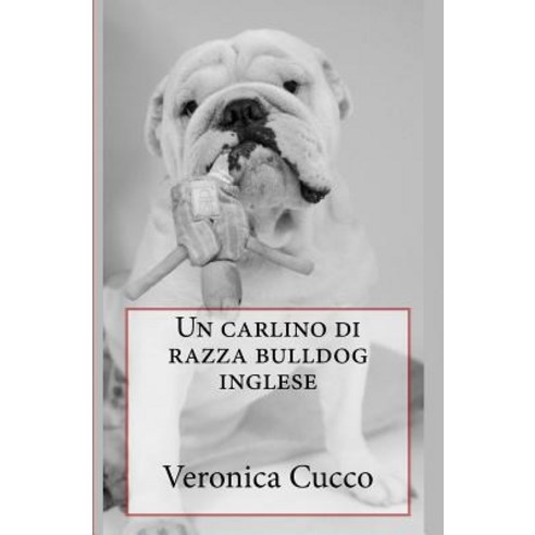 Un Carlino Di Razza Bulldog Inglese Paperback, Createspace Independent Publishing Platform