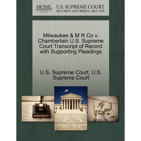 Milwaukee & M R Co V. Chamberlain U.S. Supreme Court Transcript of Record with Supporting Pleadings Paperback, Gale Ecco, U.S. Supreme Court Records