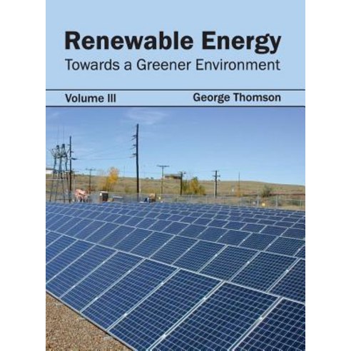 Renewable Energy: Towards a Greener Environment (Volume III) Hardcover, Callisto Reference