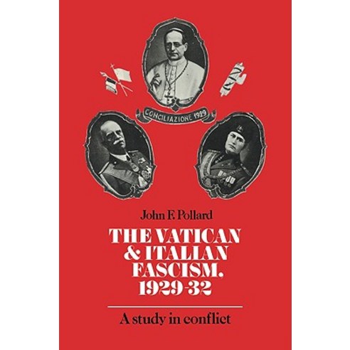 "The Vatican and Italian Fascism 1929 32":A Study in Conflict, Cambridge University Press