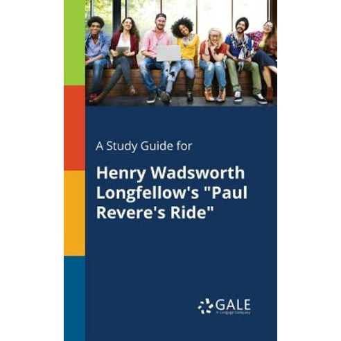 A Study Guide for Henry Wadsworth Longfellow''s Paul Revere''s Ride Paperback, Gale, Study Guides
