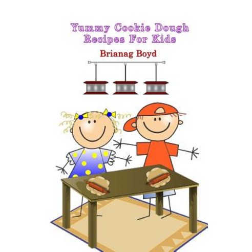 Yummy Cookie Dough Recipes for Kids Paperback, Createspace Independent Publishing Platform