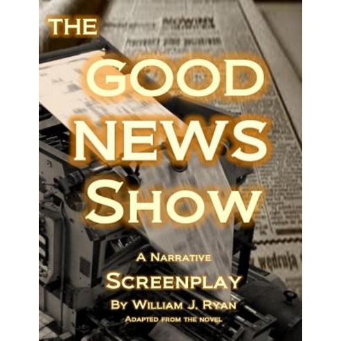 Screenplay - The Good News Show Paperback, Createspace Independent Publishing Platform