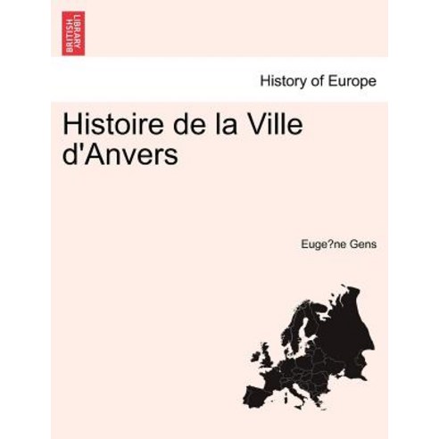 Histoire de La Ville D''Anvers Paperback, British Library, Historical Print Editions