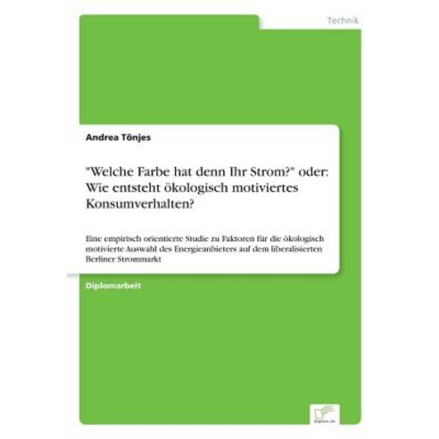 "Welche Farbe Hat Denn Ihr Strom?" Oder: Wie Entsteht Okologisch Motiviertes Konsumverhalten? Paperback, Diplom.de