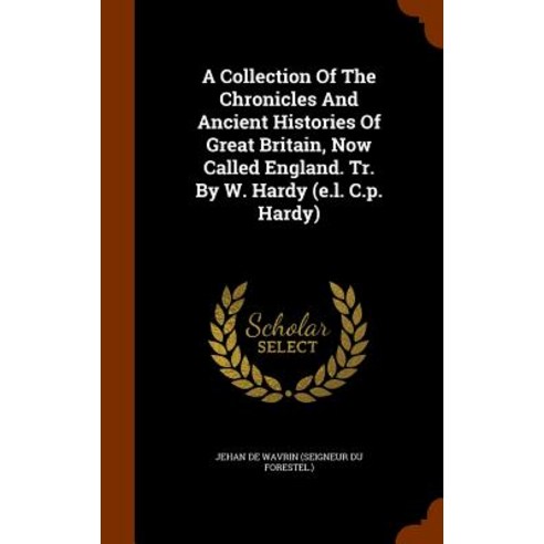 A Collection of the Chronicles and Ancient Histories of Great Britain Now Called England. Tr. by W. Hardy (E.L. C.P. Hardy) Hardcover, Arkose Press