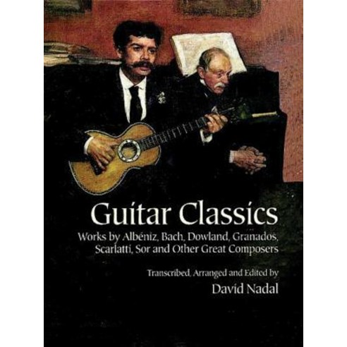 Guitar Classics: Works by Albiniz Bach Dowland Granados Scarlatti Sor and Other Great Composers Paperback, Dover Publications