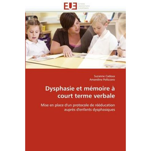 Dysphasie Et Memoire a Court Terme Verbale = Dysphasie Et Ma(c)Moire a Court Terme Verbale Paperback, Univ Europeenne
