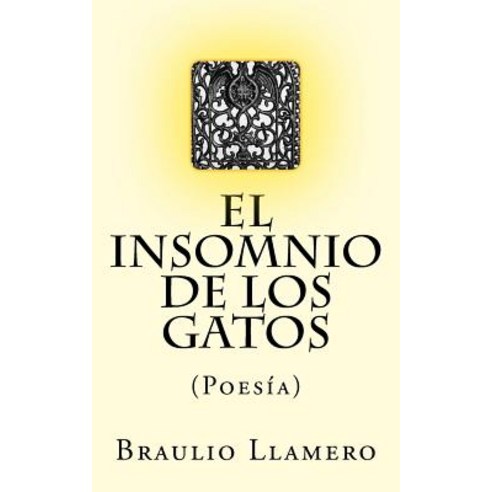 El Insomnio de Los Gatos: Poesia Paperback, Createspace Independent Publishing Platform