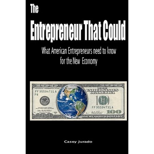 The Entrepreneur That Could: What American Entrepreneurs Need to Know for the New Economy Paperback, Createspace Independent Publishing Platform