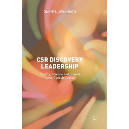 Csr Discovery Leadership: Society Science and Shared Value Consciousness Hardcover, Palgrave MacMillan